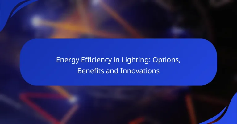 Energy Efficiency in Lighting: Options, Benefits and Innovations