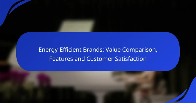 Energy-Efficient Brands: Value Comparison, Features and Customer Satisfaction