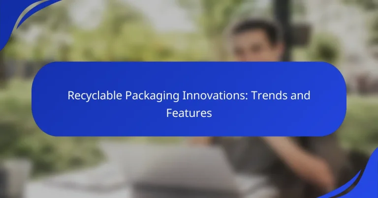 Recyclable Packaging Innovations: Trends and Features