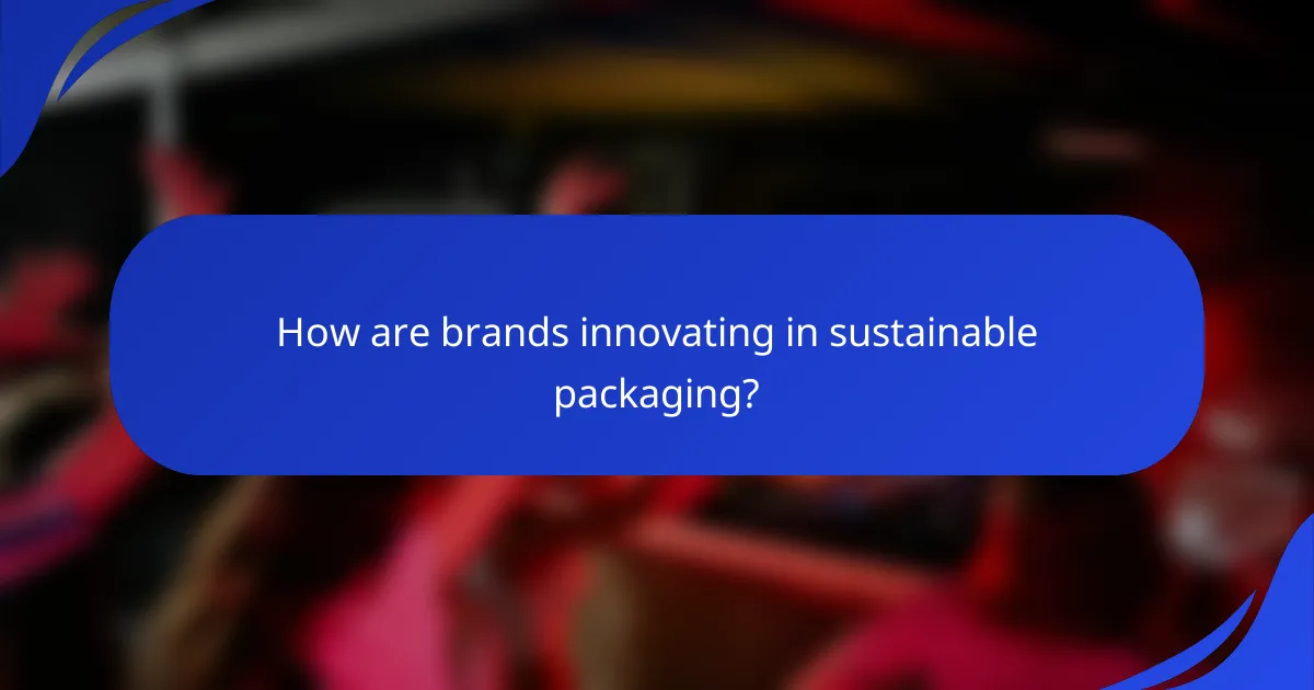 How are brands innovating in sustainable packaging?