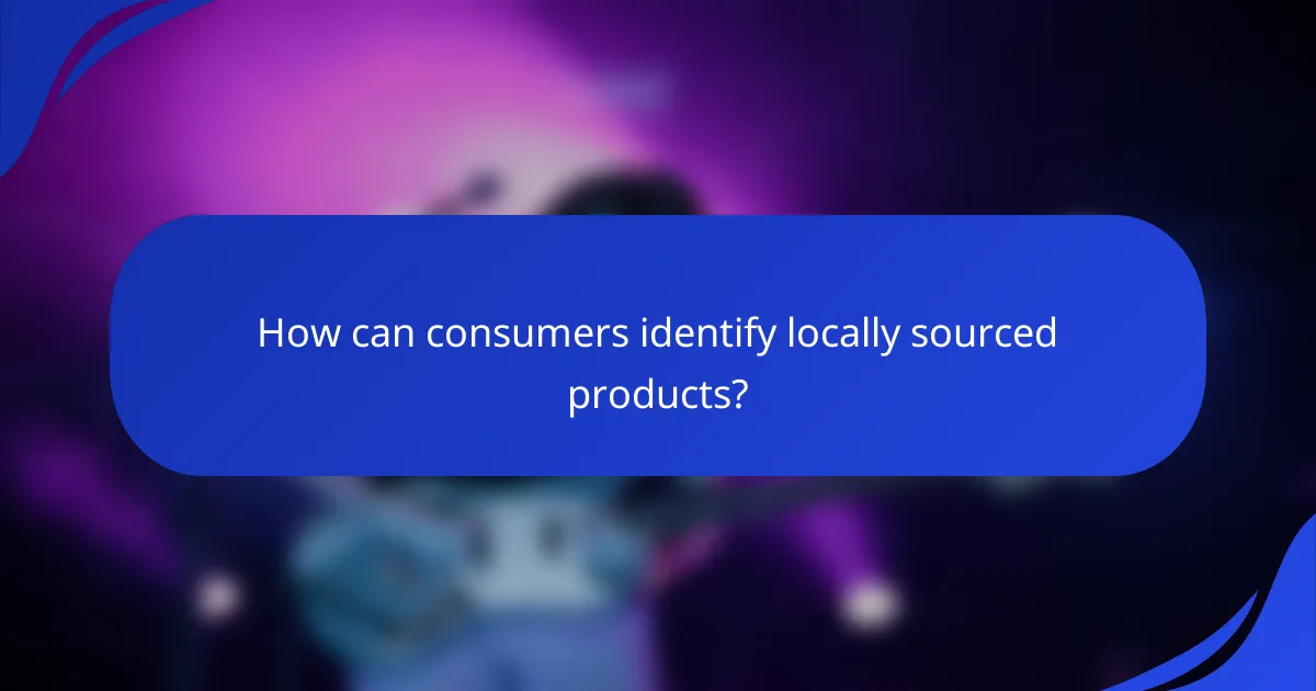 How can consumers identify locally sourced products?