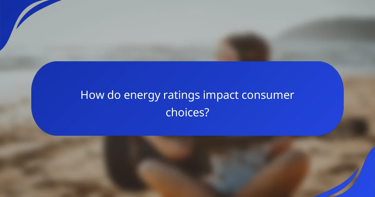 How do energy ratings impact consumer choices?