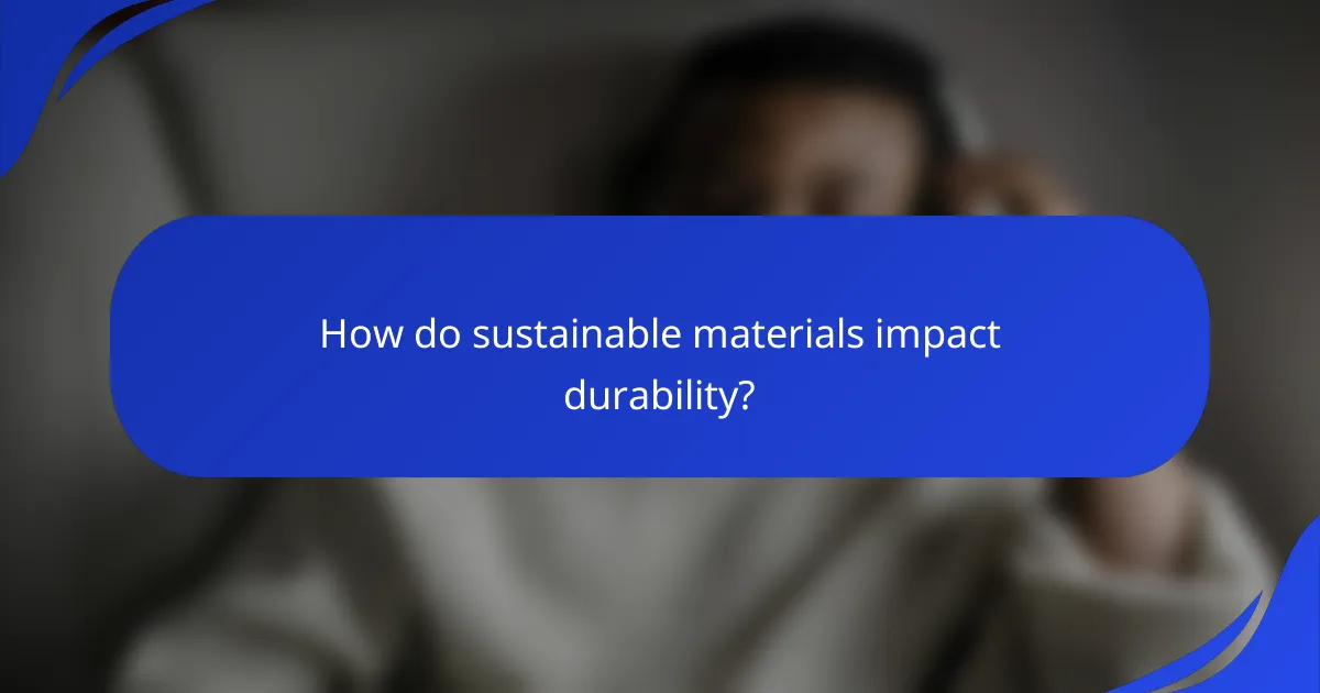 How do sustainable materials impact durability?