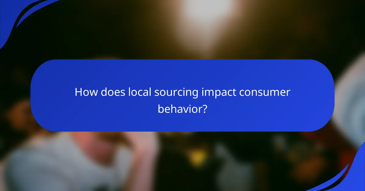 How does local sourcing impact consumer behavior?