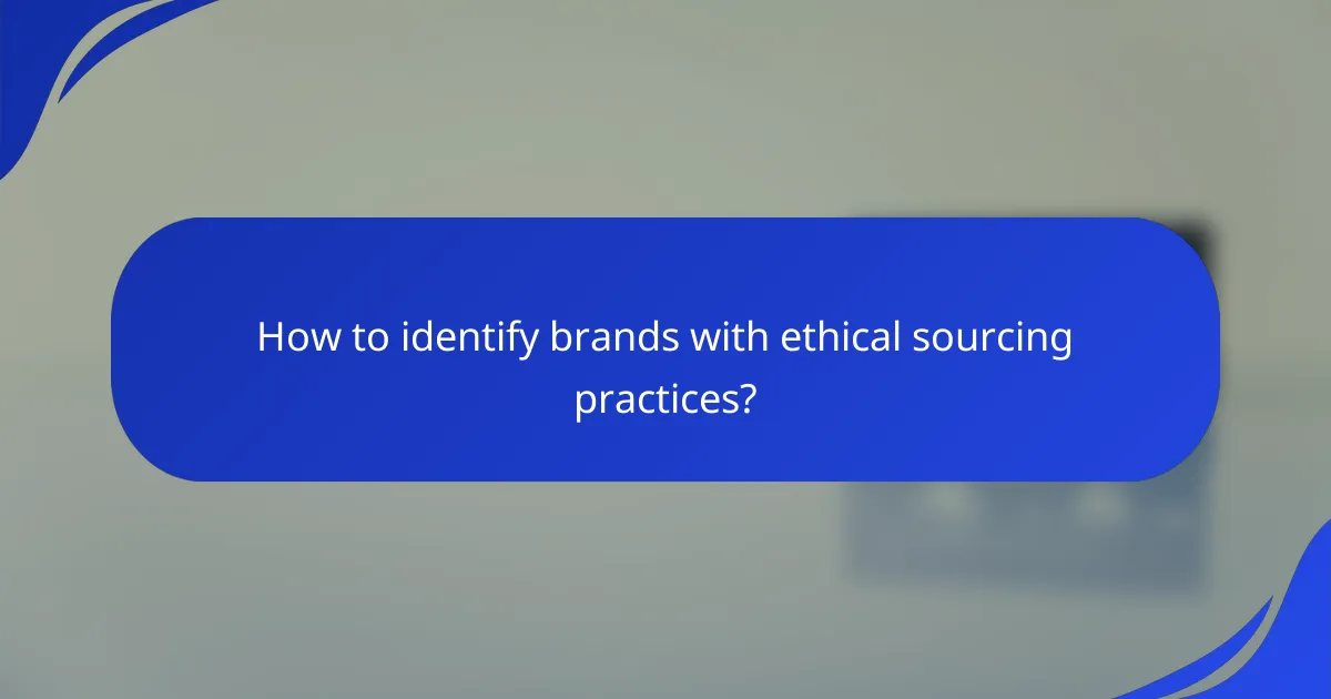 How to identify brands with ethical sourcing practices?