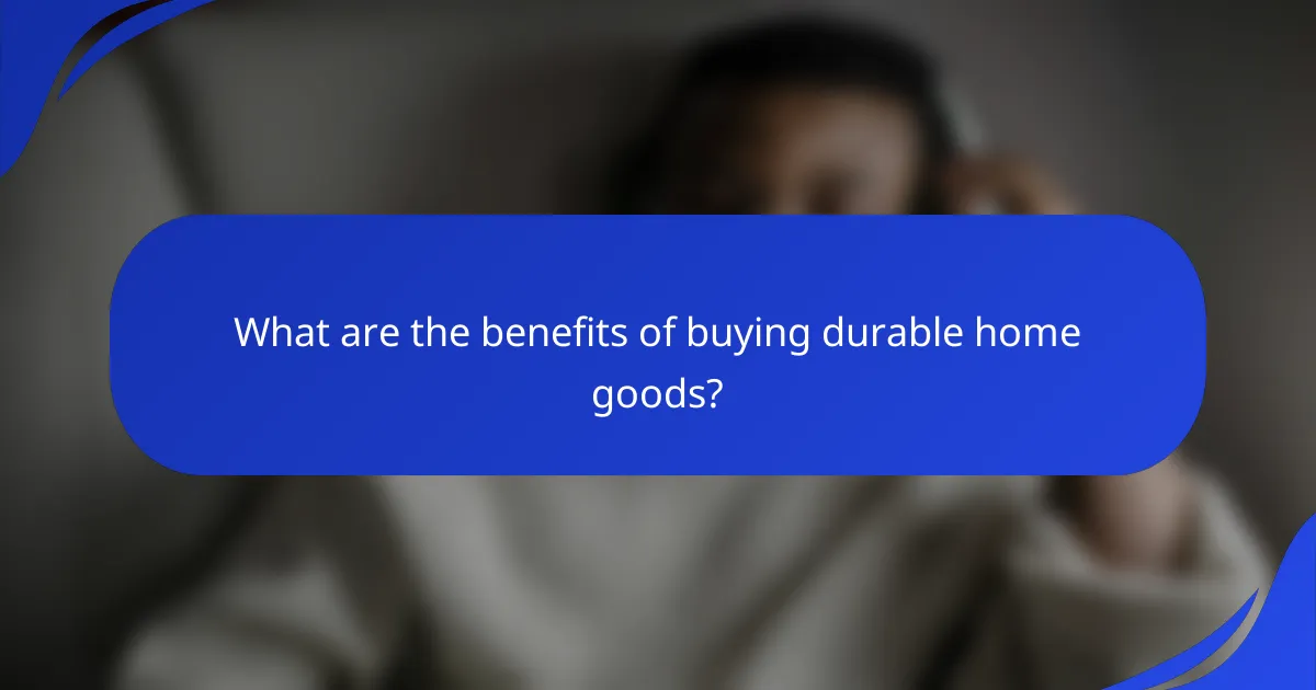 What are the benefits of buying durable home goods?