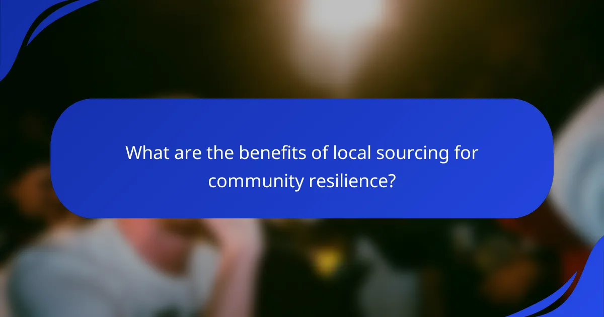 What are the benefits of local sourcing for community resilience?