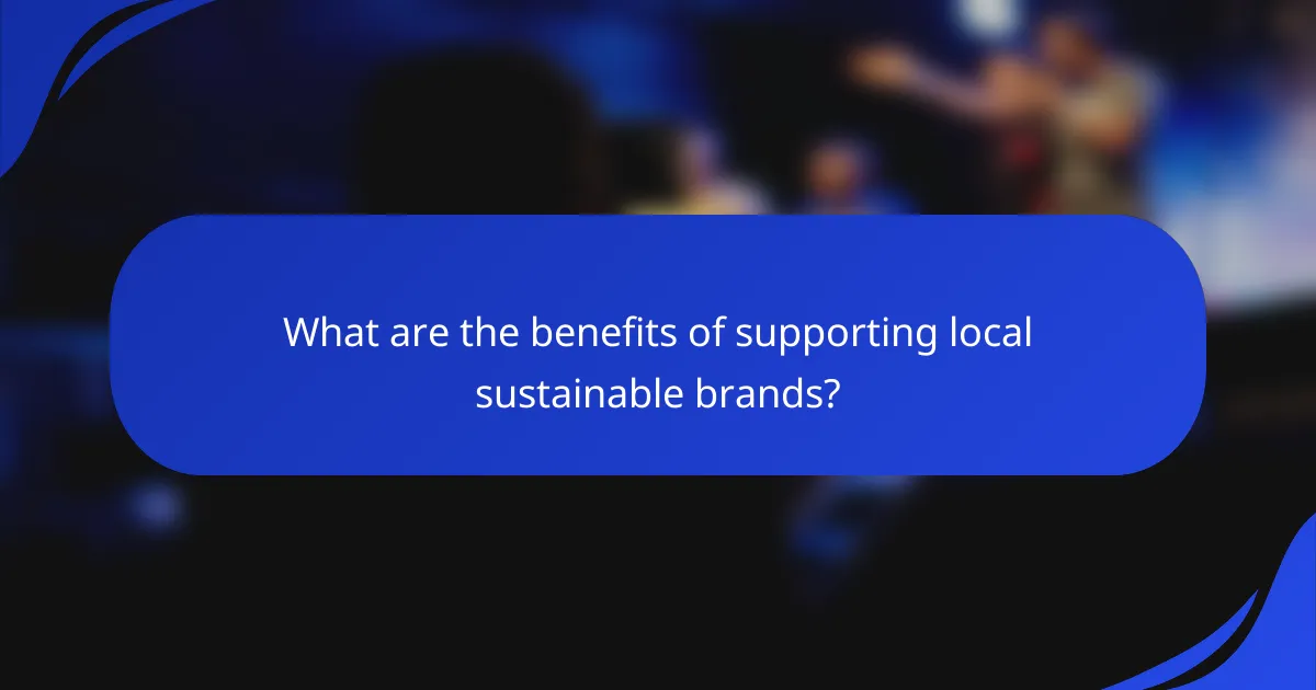 What are the benefits of supporting local sustainable brands?