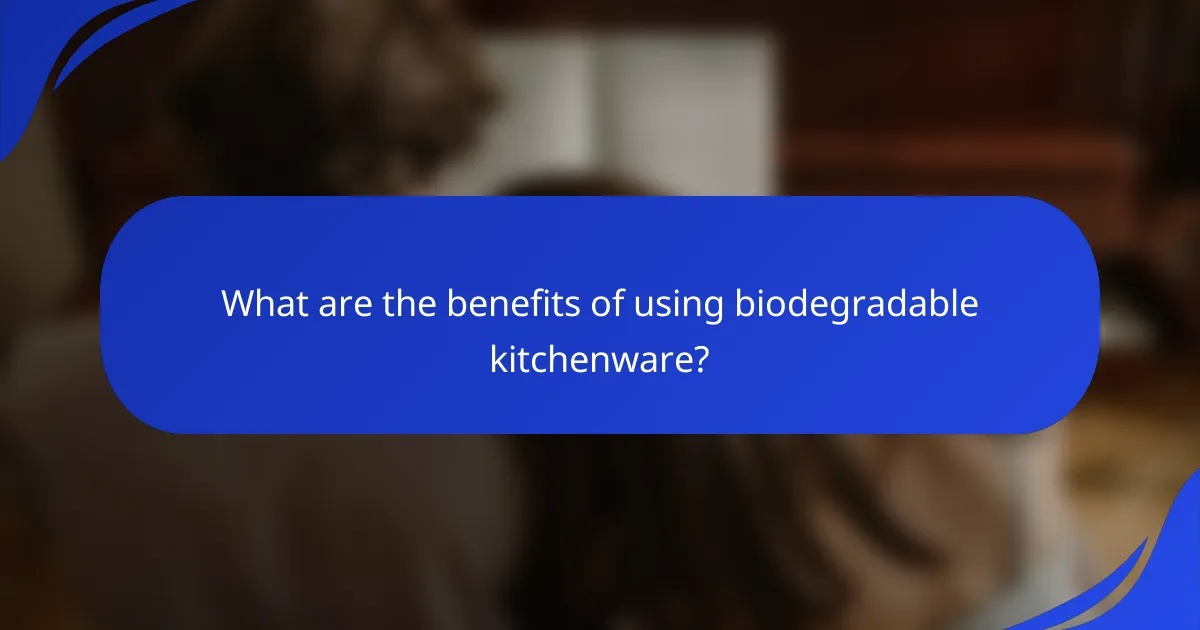 What are the benefits of using biodegradable kitchenware?