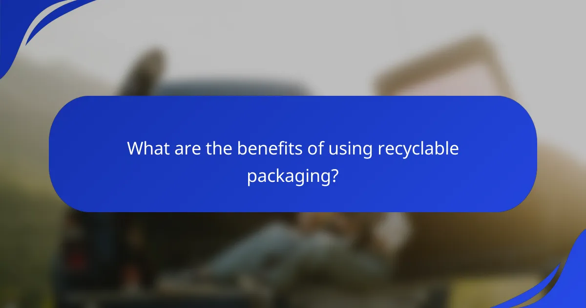 What are the benefits of using recyclable packaging?