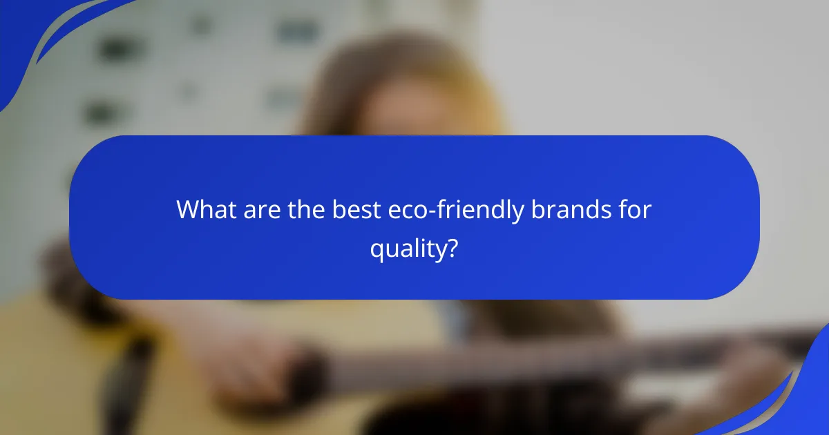 What are the best eco-friendly brands for quality?