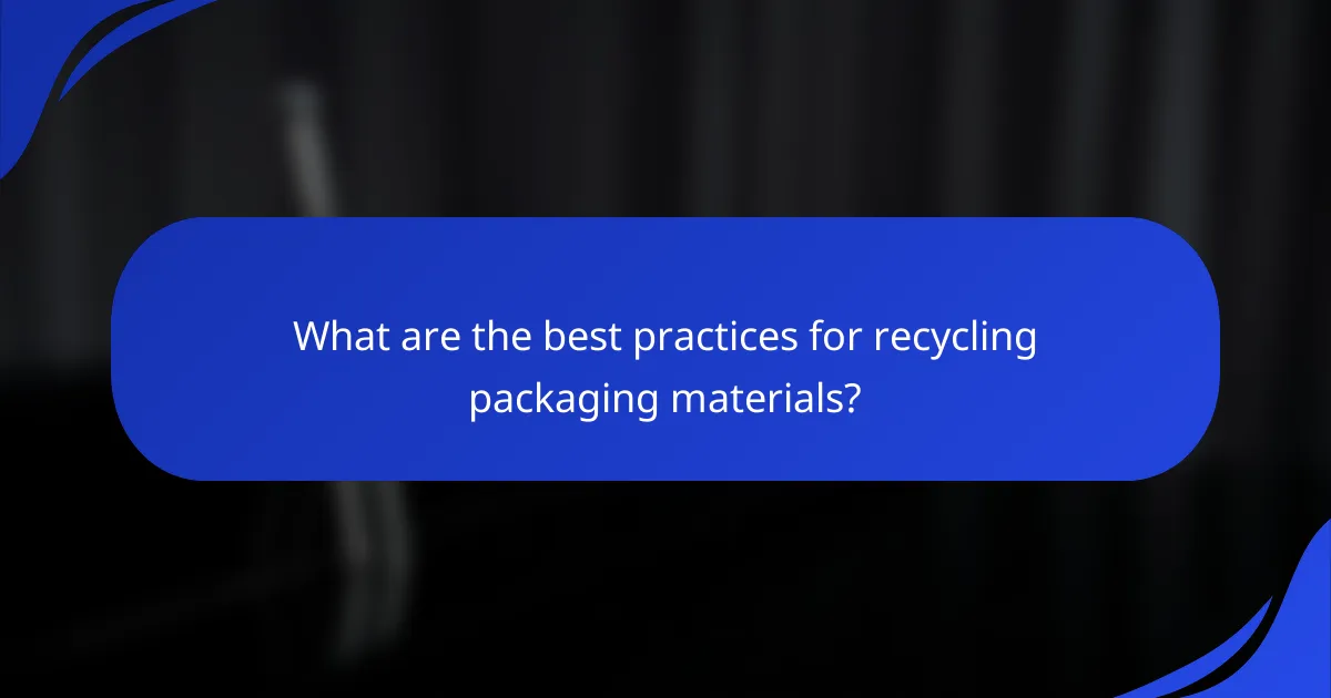What are the best practices for recycling packaging materials?