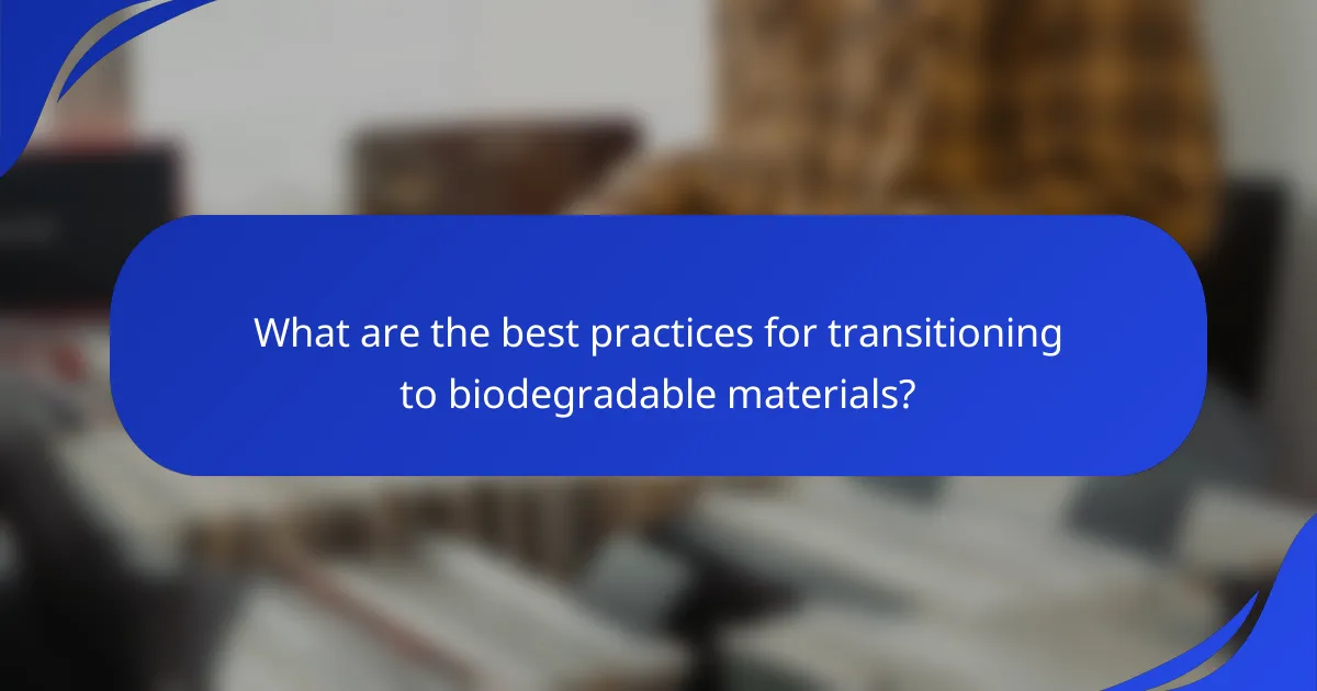 What are the best practices for transitioning to biodegradable materials?