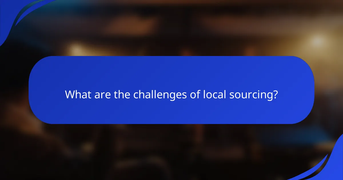 What are the challenges of local sourcing?
