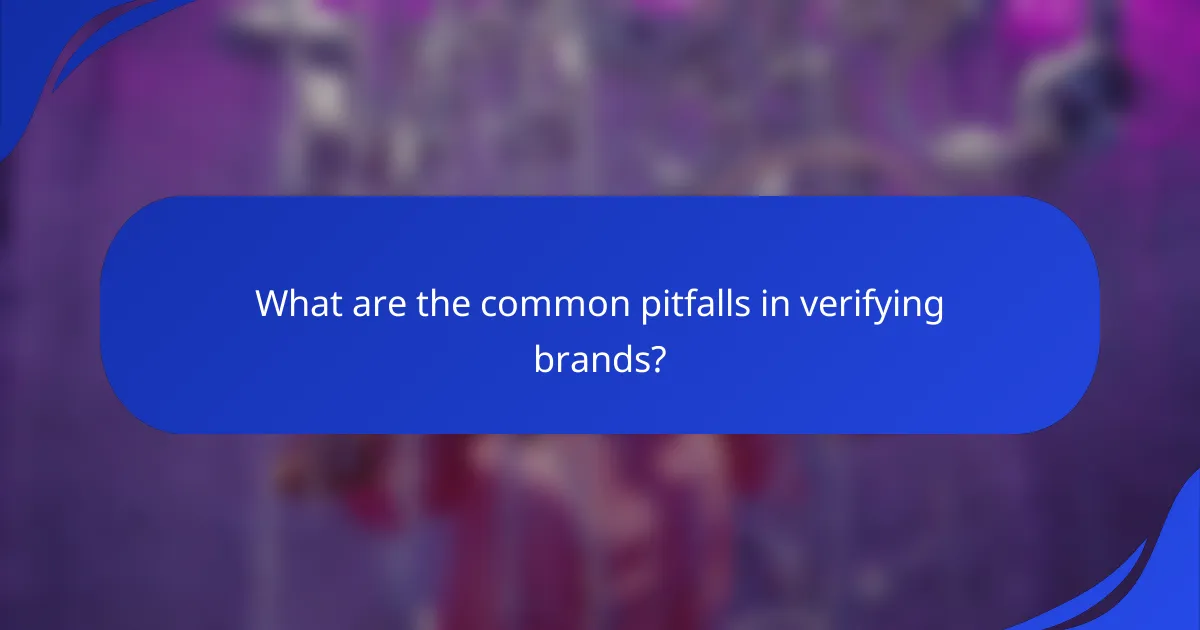 What are the common pitfalls in verifying brands?
