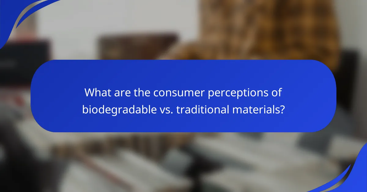 What are the consumer perceptions of biodegradable vs. traditional materials?