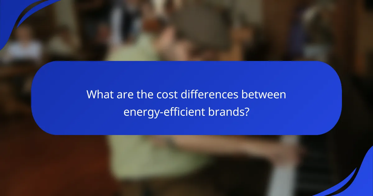What are the cost differences between energy-efficient brands?
