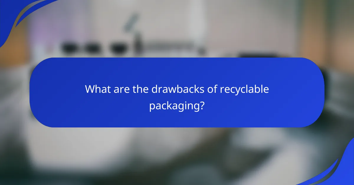 What are the drawbacks of recyclable packaging?