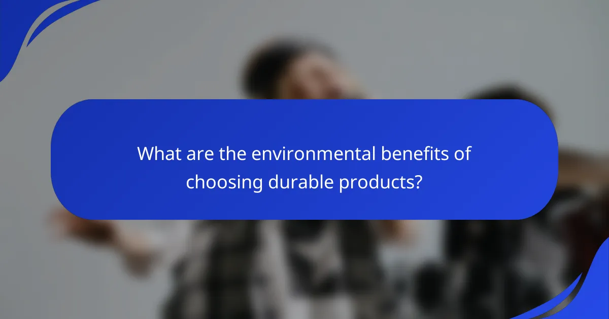 What are the environmental benefits of choosing durable products?