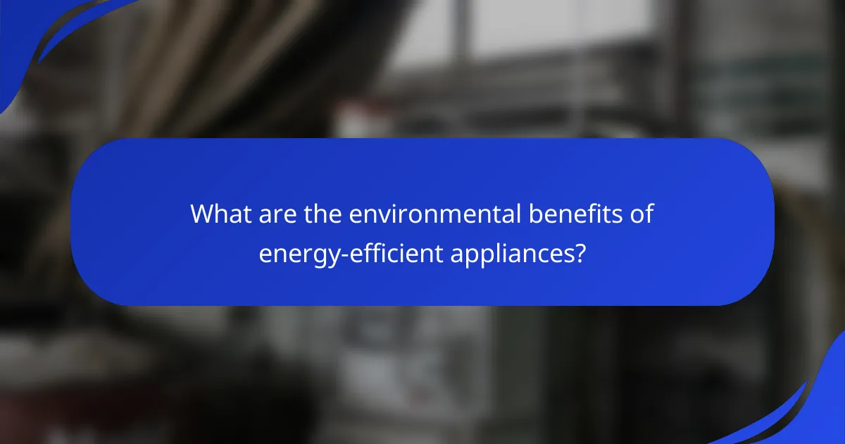 What are the environmental benefits of energy-efficient appliances?