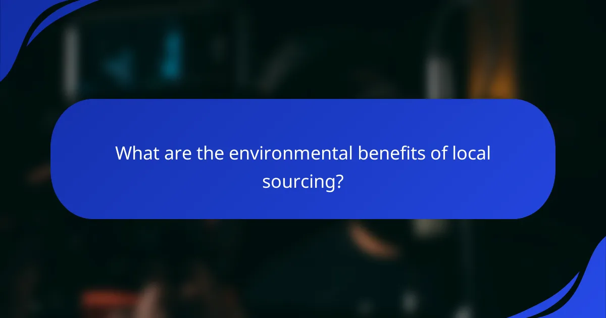 What are the environmental benefits of local sourcing?