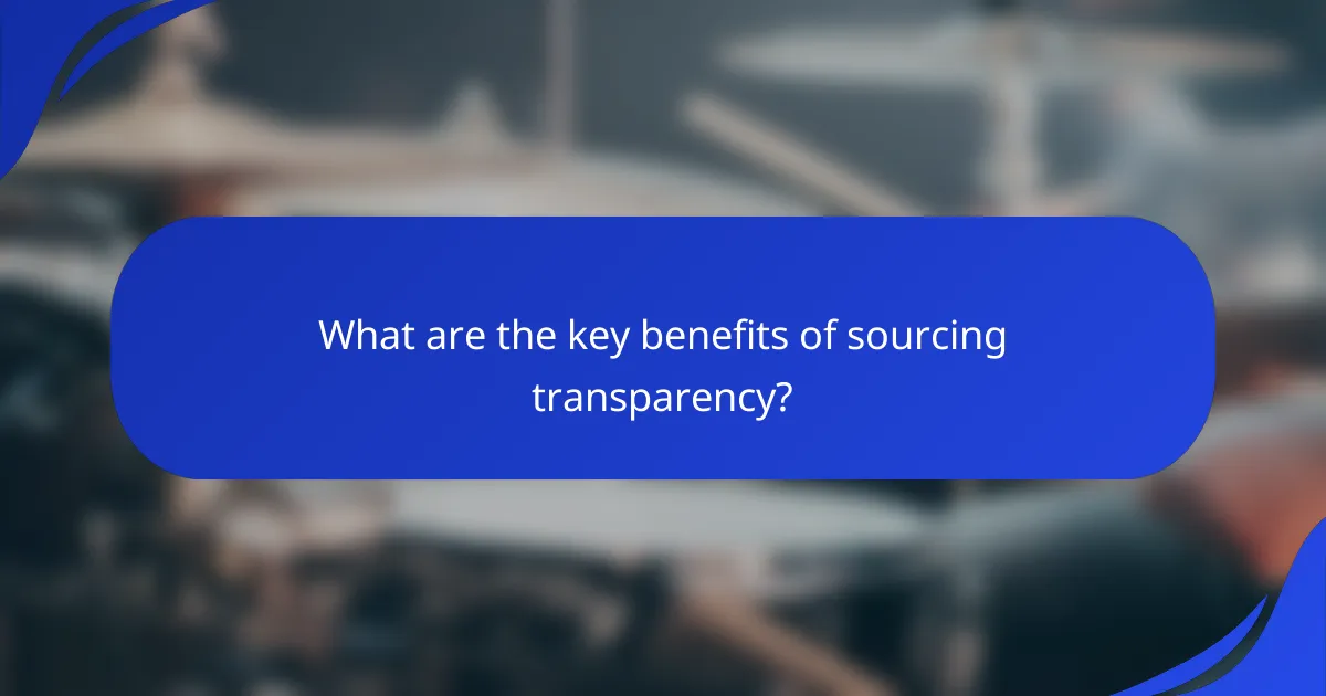 What are the key benefits of sourcing transparency?