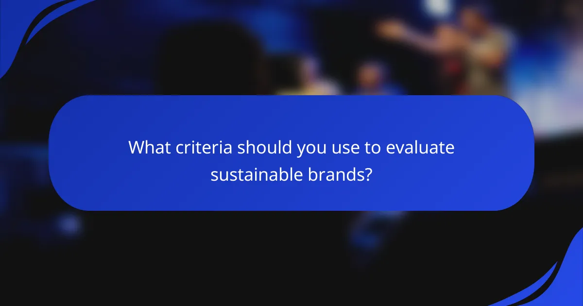 What criteria should you use to evaluate sustainable brands?