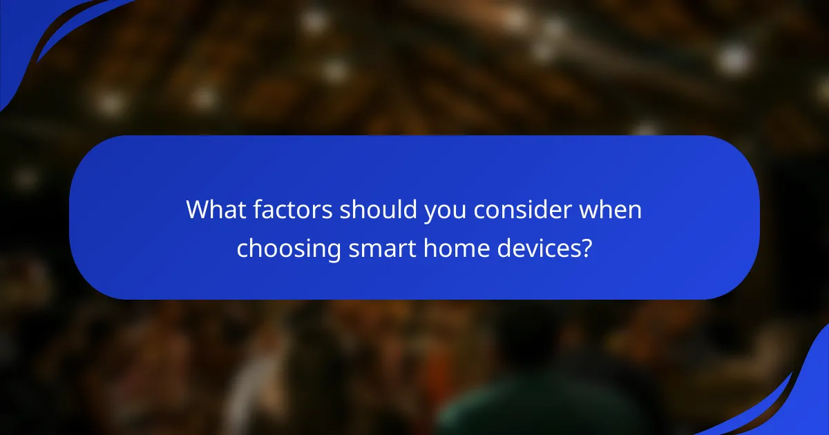 What factors should you consider when choosing smart home devices?
