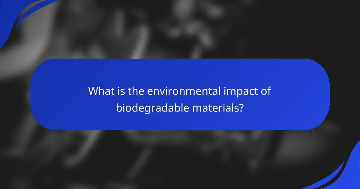 What is the environmental impact of biodegradable materials?