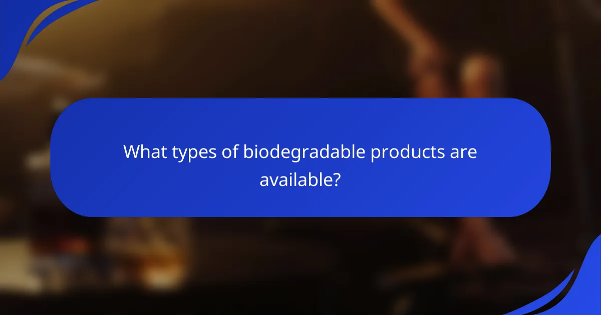 What types of biodegradable products are available?