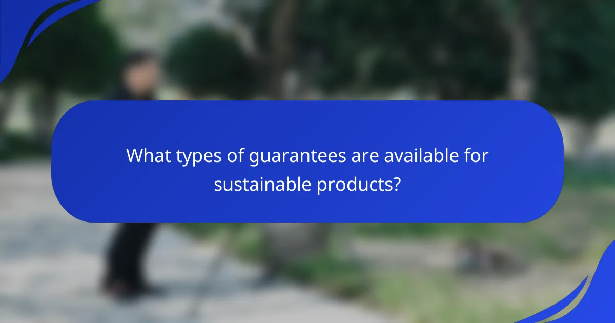 What types of guarantees are available for sustainable products?