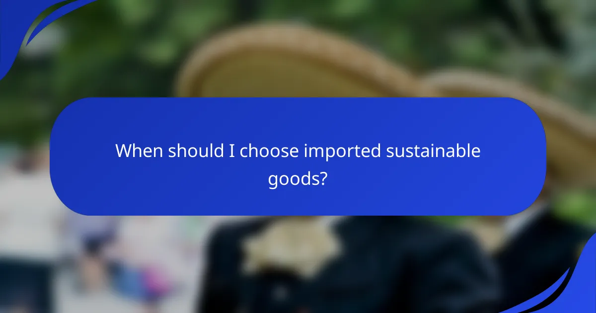 When should I choose imported sustainable goods?