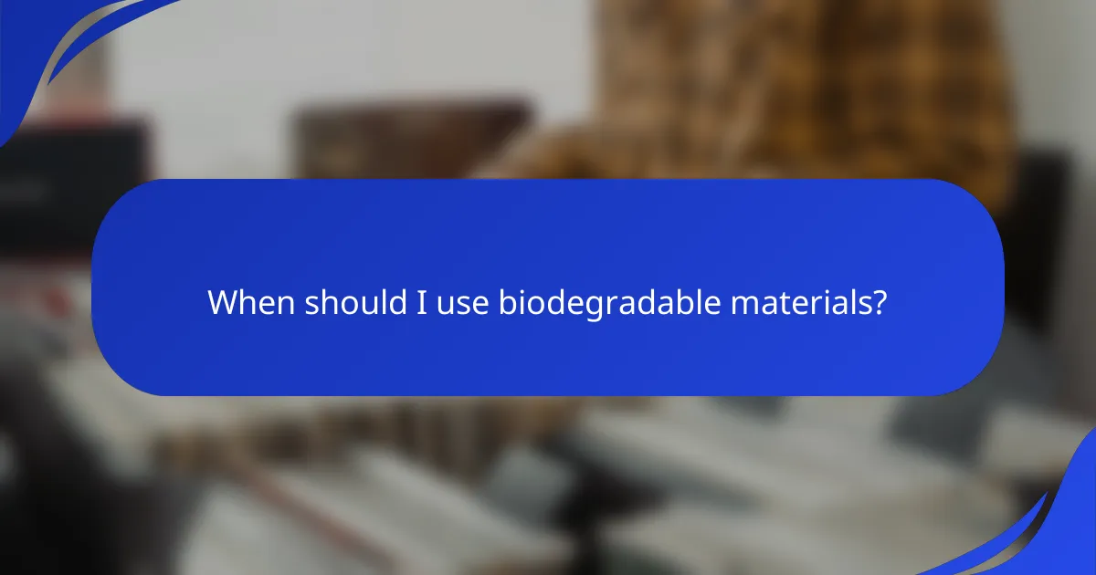When should I use biodegradable materials?