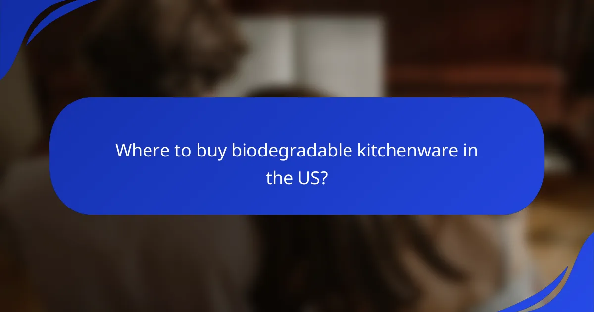 Where to buy biodegradable kitchenware in the US?